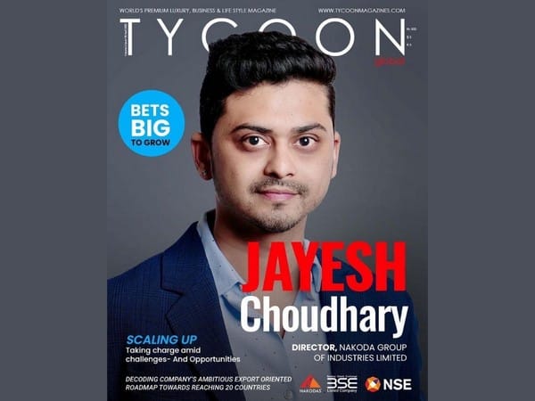 Jayesh Choudhary, Director, Nakoda Group, featured on the cover page of Tycoon Global Magazine