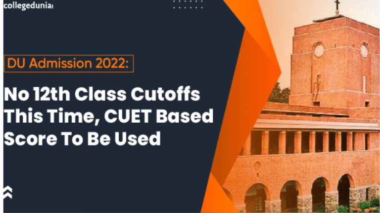 DU Admission 2022: No 12th Class Cutoffs this time, CUET Based score to be used