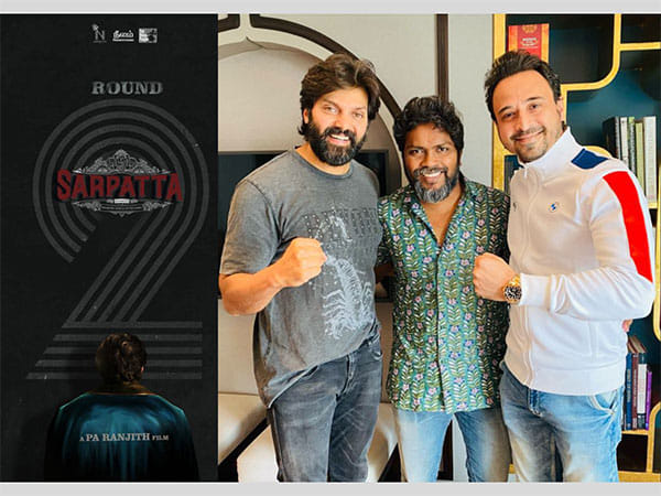 Arya's Sarpatta Parambarai's sequel Sarpatta Round 2 to roll soon; to be jointly produced by Jatin Sethi, PA Ranjith and Arya, to release in cinemas!