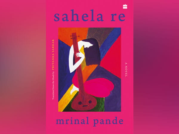 HarperCollins is proud to announce the publication of Sahela Re by Mrinal Pande Translated by Priyanka Sarkar