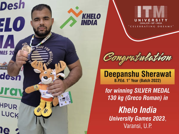 ITM University Gwalior Triumphs at Khelo India University Games 2023: Deepanshu Sherawat Wins Silver Medal in 130 kg Greco Roman