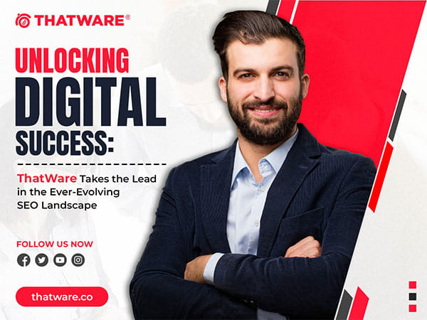 Unlocking Digital Success: ThatWare takes the lead in the ever-evolving SEO landscape