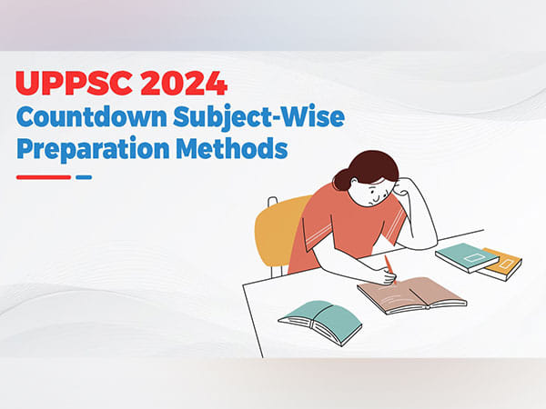 UPPSC 2024: Countdown Subject-Wise Preparation Methods