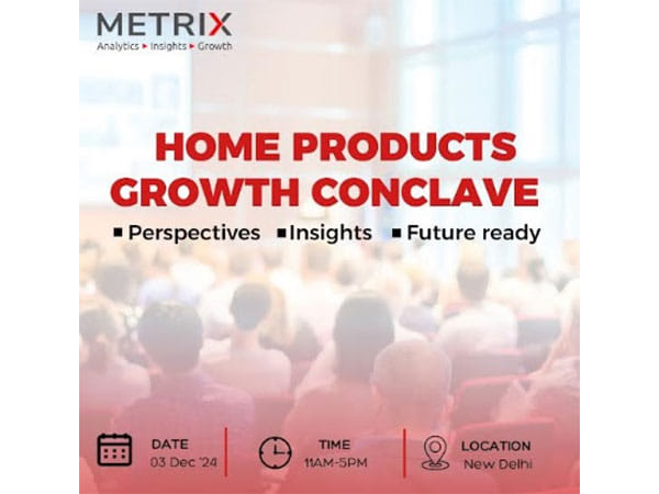 Metrix to bring together Industry Leaders to Discuss Growth Opportunities of Rs 3.50 lakh Cr. Market for Home Products