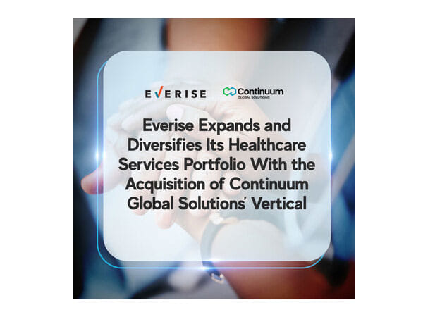 Everise Expands and Diversifies Its Healthcare Services Portfolio With the Acquisition of Continuum Global Solutions' Vertical