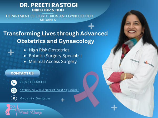 Dr. Preeti Rastogi: Transforming Lives through Advanced Obstetrics and Gynaecology