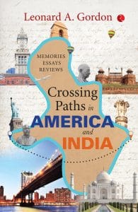 'Crossing Paths in America and India: Memories, Essays, Reviews' by Leonard A Gordon