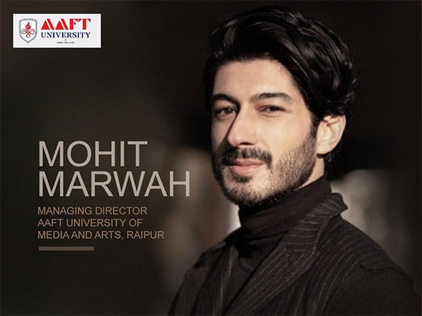 Mohit Marwah's Leadership Catapults AAFT University, Raipur to New Heights