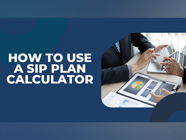 How to Use a SIP Plan Calculator for Effective Investment Planning