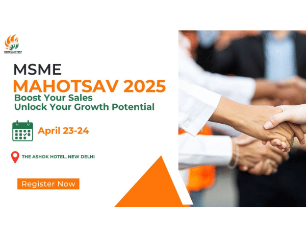 Technology & Finance in Focus at MSME Mahotsav 2025 as Industry Leaders Set Stage for 10x Growth in the Next 7 Years