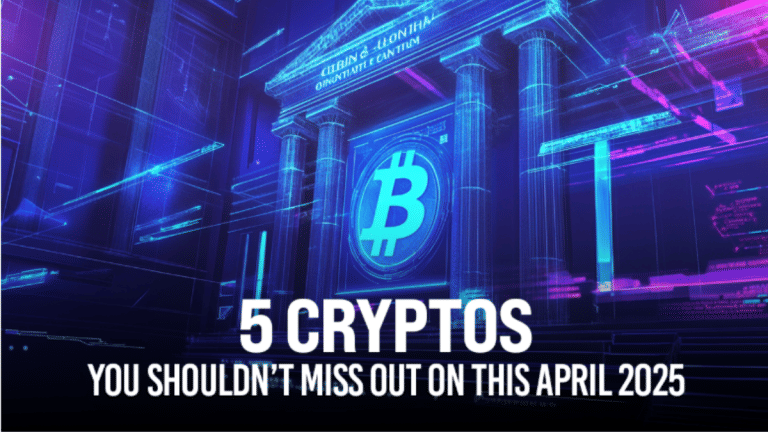 5 Cryptos to Buy Today in April 2025 for Massive Gains Before the Next Bull Run Hits