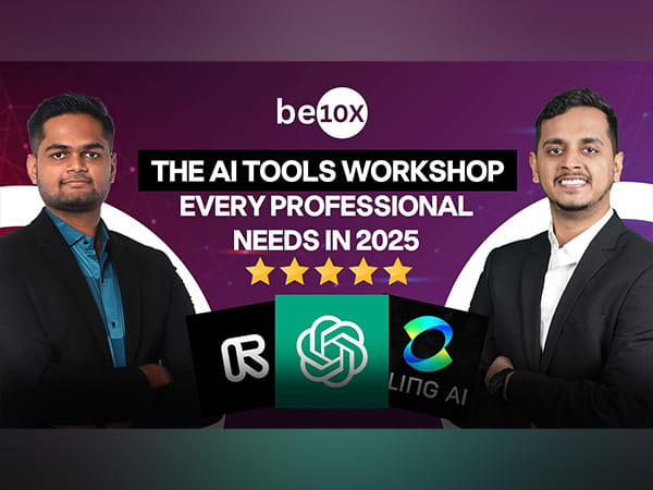 Be10x: The AI Tools Workshop Every Professional Needs in 2025