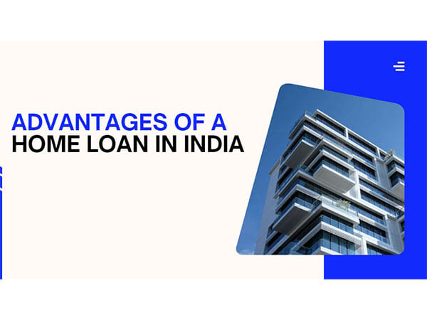 Advantages of a Home Loan in India