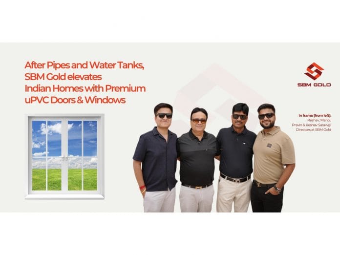 SBM Gold Elevates Indian Homes with Premium uPVC Doors & Windows From North Bengal pipe specialist to full spectrum building solutions provider