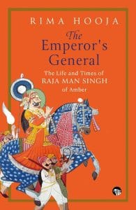 Cover image of Rima Hooja's book, 'The Emperor’s General', which shows an illustration of Raja Man Singh over a saffron backdrop.