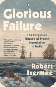 Cover of 'Glorious Failure' by Robert Ivermee, which features a Colonial-style painting of ships in a sea.