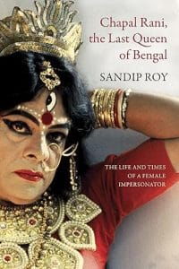Cover of 'Chapal Rani, the Last Queen of Bengal', featuring a photo of jatra female impersonator Chapal Bhaduri.