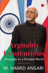 Cover of 'Arguably Contentious' by Hamid Ansari, featuring a photo of the author