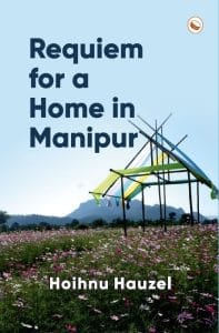 Cover image of 'Requiem for a Home in Manipur' by Hoihnu Hauzel. It features a photo of a bamboo home-like structure amid a meadow.