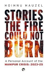 Cover of 'Stories the Fire Could Not Burn' by Hoihnu Hauzel, featuring the letters in bold, filled with scenes from a fire, against a white backdrop.