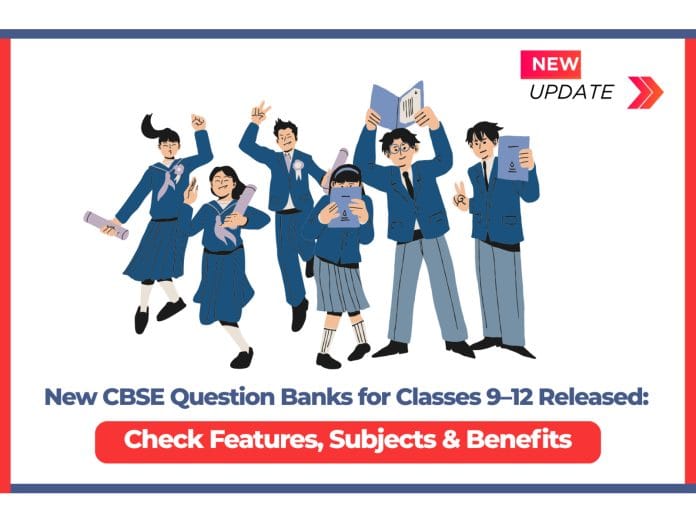New CBSE Question Banks for Classes 9-12 Released: Check Features, Subjects & Benefits