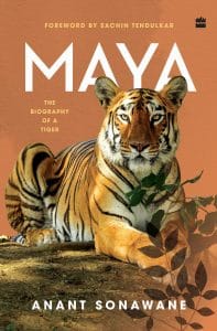 Cover of 'Maya' by Anant Sonawane, featuring Tadoba's famous tigress.