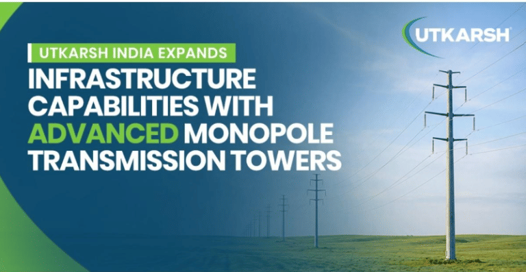 Utkarsh India Expands Infrastructure Capabili‍tie‍s​ wit⁠h Advanced Monopol‌e Transmission Towe​rs