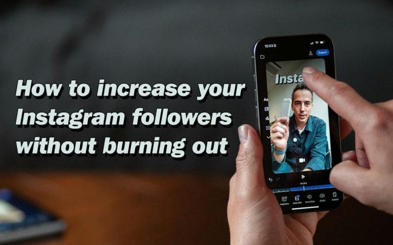 From 0 to 10K: How to Increase Your Instagram Followers Without Burning Out