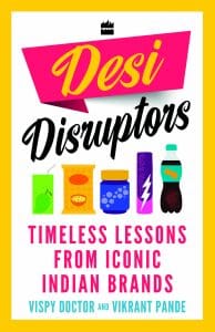 Front cover of 'Desi Disruptors' by Vispy Doctor and Vikrant Pande. The cover features fresh colours and logos of several popular products.