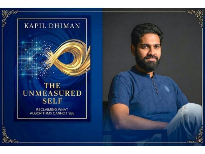 Kapil Dhiman Releases The Unmeasured Self, A Quantum-Era Inquiry into Selfhood, Algorithms, and the Soul