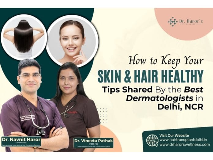 How to Keep Your Skin and Hair Healthy: Tips Shared By the Best Dermatologists in Delhi NCR