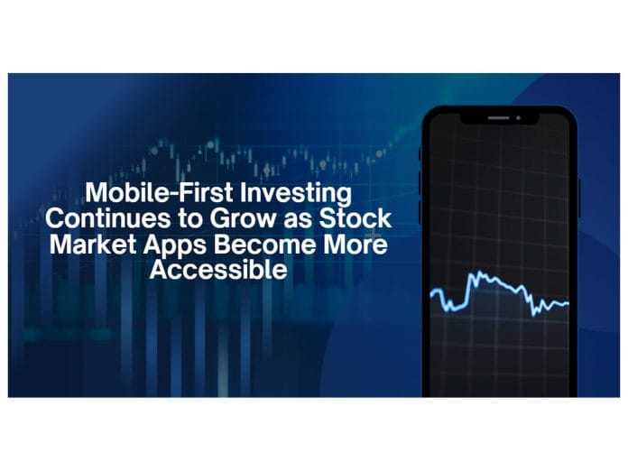Mobile-First Investing Continues to Grow as Stock Market Apps Become More Accessible