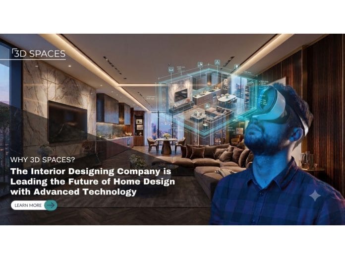 Why 3D Spaces Interior Designing Company is Leading the Future of Home and Office Design with Advanced Technology