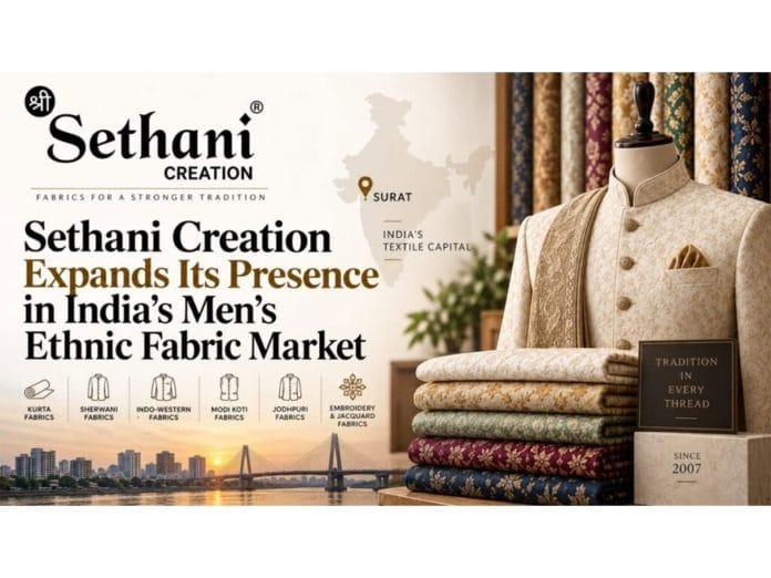 Sethani Creation Expands Its Presence in India’s Men’s Ethnic Fabric Market