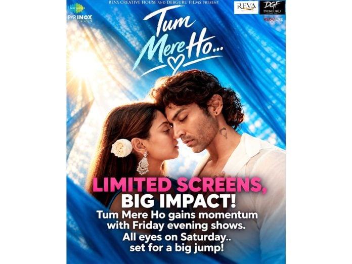 LIMITED SCREENS, BIG IMPACT! Tum Mere Ho gains momentum with Friday evening shows. All eyes on weekend —set for a big jump!